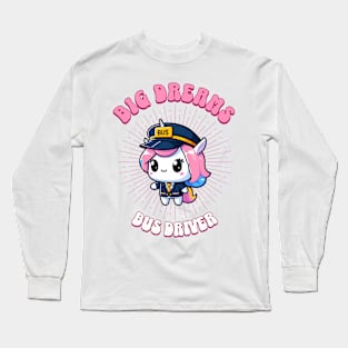 Big Dreams Bus Driver Unicorn | Dream Big! Long Sleeve T-Shirt